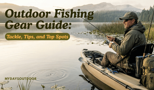 Outdoor Fishing Gear Guide 2026: Tackle, Tips, and Top Spots - Mydays